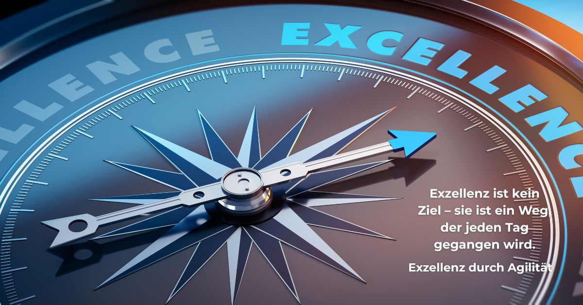 Kompass mit blauem Pfeil auf das Wort „Excellence“ – mit Zitat: „Exzellenz ist kein Ziel – sie ist ein Weg, der jeden Tag gegangen wird.“ – Exzellenz durch Agilität